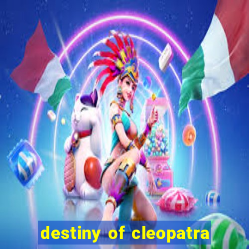 destiny of cleopatra